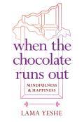 When the Chocolate Runs Out Mindfulness & Happiness