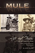 Mule: True Life Tall Tales About The Life And Times Of A Country Boy From Smith County, Tennessee