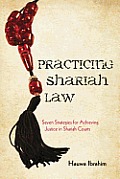 Practicing Shariah Law: Seven Strategies for Achieving Justice in Shariah Courts