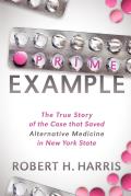Prime Example: The True Story of the Case That Saved Alternative Medicine in New York State