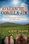 Avalanche and Gorilla Jim: Appalachian Trail Adventures and Other Tales