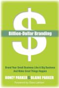 Billion-Dollar Branding: Brand Your Small Business Like a Big Business and Great Things Happen