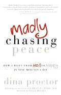 Madly Chasing Peace: How I Went from Hell to Happy in Nine Minutes a Day
