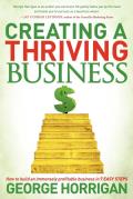 Creating a Thriving Business: How to Build an Immensely Profitable Business in 7 Easy Steps
