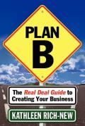Plan B: The Real Deal Guide to Creating Your Business