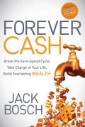 Forever Cash Break the Earn Spend Cycle Take Charge of Your Life Build Everlasting Wealth