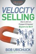 Velocity Selling: How to Attract, Engage & Empower Buyers to Buy