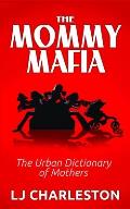 The Mommy Mafia: The Urban Dictionary of Mothers