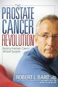 The Prostate Cancer Revolution: Beating Prostate Cancer Without Surgery