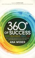 360 Degrees of Success: Money, Relationships, Energy, Time: The 4 Essential Ingredients to Create Personal and Professional Success in Your Li