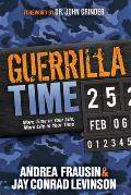 Guerrilla Time: More Time in Your Life, More Life in Your Time