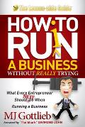 How to Ruin a Business Without Really Trying: What Every Entrepreneur Should Not Do When Running a Business