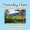 Yesterday's Rain --- A Kid's Guide to Kauai, Hawaii