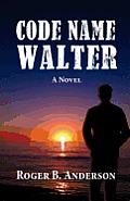 Code Name Walter, a Novel