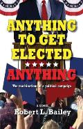 Anything to Get Elected...Anything: The Machinations of a Political Campaign
