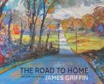 The Road to Home, Art and Essays of James Griffin