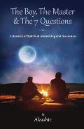 The Boy, The Master and The 7 Questions, A Journey of Spiritual Awakening And Awareness