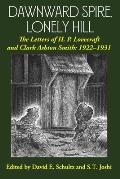 Dawnward Spire, Lonely Hill: The Letters of H. P. Lovecraft and Clark Ashton Smith: 1922-1931 (Volume 1)