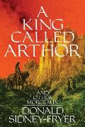 A King Called Arthor and Other Morceaux