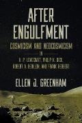 After Engulfment: Cosmicism and Neocosmicism in H. P. Lovecraft, Philip K. Dick, Robert A. Heinlein, and Frank Herbert