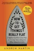 How to Get Things Really Flat: Enlightenment for Every Man on Ironing, Vacuuming and Other Household Arts