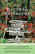 Natural Navigator A Watchful Explorers Guide to a Nearly Forgotten Skill