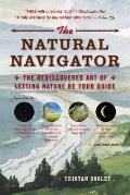 Natural Navigator A Watchful Explorers Guide to a Nearly Forgotten Skill