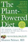 The Plant-Powered Diet: The Lifelong Eating Plan for Achieving Optimal Health, Beginning Today