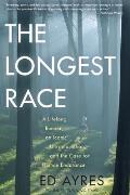 Longest Race A Lifelong Runner an Iconic Ultramarathon & the Case for Human Endurance