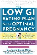 The Low GI Eating Plan for an Optimal Pregnancy: The Authoritative Science-Based Nutrition Guide for Mother and Baby