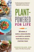 Plant-Powered for Life: 52 Weeks of Simple, Whole Recipes and Habits to Achieve Your Health Goals - Starting Today