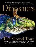 Dinosaurs the Grand Tour Everything Worth Knowing about Dinosaurs from Aardonyx to Zuniceratops