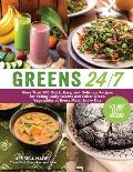 Greens 24/7: More Than 100 Quick, Easy, and Delicious Recipes for Eating Leafy Greens and Other Green Vegetables at Every Meal, Eve
