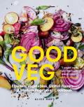 Good Veg Ebullient Vegetables Global Flavors a Modern Vegetarian Cookbook