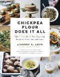 Chickpea Flour Does It All: Gluten-Free, Dairy-Free, Vegetarian Recipes for Every Taste and Season