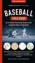 Baseball Field Guide An In Depth Illustrated Guide to the Complete Rules of Baseball