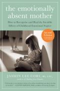 Emotionally Absent Mother A Guide to Healing from Childhood Emotional Neglect & Abuse