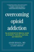 Overcoming Opioid Addiction The Authoritative Medical Guide for Patients Families Doctors & Therapists