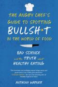Angry Chefs Guide to Spotting Bullsht in the World of Food Bad Science & the Truth About Healthy Eating
