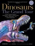 DinosaursThe Grand Tour 2nd Edition Everything Worth Knowing About Dinosaurs from Aardonyx to Zuniceratops