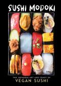 Sushi Modoki The Japanese Art & Craft of Vegan Sushi