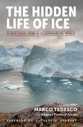 Hidden Life of Ice Dispatches from a Disappearing World