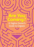 Are You Coming A Vagina Owners Guide to Orgasm