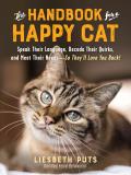 Handbook for a Happy Cat Speak Their Language Decode Their Quirks & Meet Their NeedsSo Theyll Love You Back