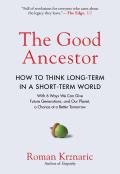 The Good Ancestor: How to Think Long-Term In a Short-Term World