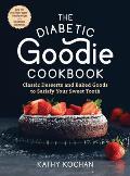 The Diabetic Goodie Cookbook: Classic Desserts and Baked Goods to Satisfy Your Sweet Tooth - Over 190 Easy, Blood-Sugar-Friendly Recipes with No Art