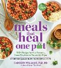 Meals That Heal - One Pot: 100+ Recipes for Your Stovetop, Sheet Pan, Instant Pot, and Air Fryer--Reduce Inflammation for Whole-Body Health