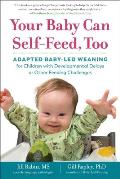 Your Baby Can Self-Feed, Too: Adapted Baby-Led Weaning for Children with Developmental Delays or Other Feeding Challenges