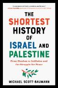 The Shortest History of Israel and Palestine: From Zionism to Intifadas and the Struggle for Peace