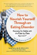 How to Nourish Yourself Through an Eating Disorder Heal Your Relationship with Food Using the Plate by Plate Approach